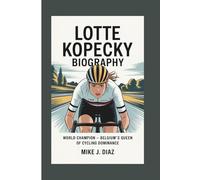 LOTTE KOPECKY BIOGRAPHY: World Champion - Belgium's Queen of Cycling Dominance