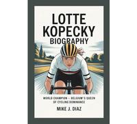 LOTTE KOPECKY BIOGRAPHY: World Champion - Belgium's Queen of Cycling Dominance