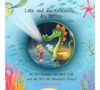 Lotte und das Geheimnis des Meeres.: Wo der Kompass den Weg zeigt und das Meer die Antworten flüstert.