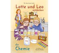 Lotte und Leo entdecken die Chemie: Unterhaltsamer und unkomplizierter Einstieg in die Chemie für Kinder und Erwachsene: 1