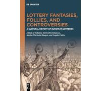 Lottery Fantasies, Follies, and Controversies: A Cultural History of European Lotteries
