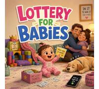 Lottery For Babies: A Silly Rhyming Story About a Tiny Toddler, Big Dreams, and the Sweetest Prize of All (Grown-Up Lessons for Little Minds)