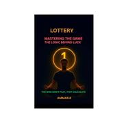Lottery Mastering The Game. The Logic Behind Luck: The Wise Don’t Play, They Calculate