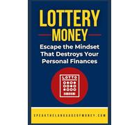 Lottery Money: Escape the Mindset That Destroys Your Personal Finances (Speak the Language of Personal Finance)