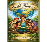 Lotte's World of Stories and More: Inspirierende Geschichten, die durch schwierige Zeiten begleiten