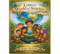 Lotte's World of Stories and More - New Edition: Inspirational stories that guide young readers through difficult times