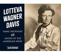 Lotteva Wagner Davis: Hand Tattooist & Artist of the American West (Last of the Hand Tattoo Artists)