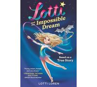 Lotti and the Impossible Dream: A True Story of Courage, Resilience, and the Power of Never Giving Up (New Edition)