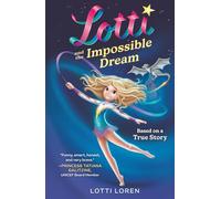Lotti and the Impossible Dream: A True Story of Courage, Resilience, and the Power of Never Giving Up (New Edition)