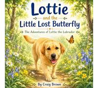 Lottie and the little lost butterfly (The Adventures of Lottie the Labrador)