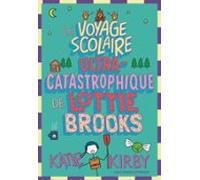 Lottie Brooks (tome 4) - Le Voyage Scolaire Ultra-catastrophique De Lo