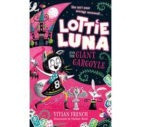 Lottie Luna and the Giant Gargoyle: An Illustrated Supernatural Mystery About a Werewolf Girl and a School Competition: Book 4