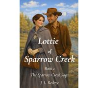 Lottie of Sparrow Cr ook 2 of the Sparrow Creek Saga: A Slow-Burn Western Historical Romance in 1800s Colorado