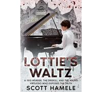 Lottie’s Waltz: A 1910 Murder, The Driskill, and the Young Virtuoso Who Exposed the Truth (Echoes in the Lobby: Historic Hotel Mysteries of America’s Hidden Past)