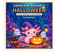 Lottie the Axolotl's Halloween Coloring Book: 50 Bold and Easy Coloring Pages with Cute Costumes, Friendly Ghosts, Pumpkins, and Cozy Halloween Fun for Kids