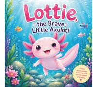 Lottie The Brave Little Axolotl