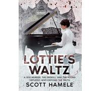 Lottie's Waltz: A 1910 Murder, The Driskill, and the Young Virtuoso Who Exposed the Truth