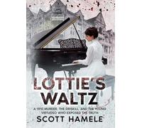 Lottie's Waltz: A 1910 Murder, The Driskill, and the Young Virtuoso Who Exposed the Truth