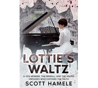 Lottie's Waltz: A 1910 Murder, The Driskill, and the Young Virtuoso Who Exposed the Truth