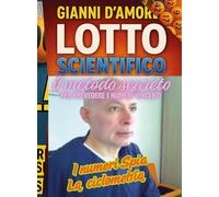 Lotto scientifico. Il metodo segreto per prevedere i numeri vincenti