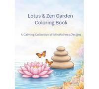 Lotus and Zen Coloring Book: A Calming Adult Coloring Book for Stress Relief, Mindfulness, and Relaxation with Flowers, Butterflies, and Peaceful Nature Designs