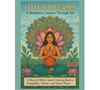 Lotus Dreams: A Meditative Journey Through Art: A Black & White Adult Coloring Book of Tranquility, Nature, and Inner Peace (Color Your World: The Ultimate Adult Coloring Book Series)