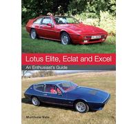 Lotus Elite, Eclat and Excel: An Enthusiast's Guide
