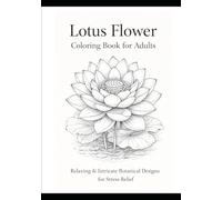 Lotus Flower Coloring Book for Adults: Relaxing & Intricate Botanical Designs for Stress Relief