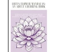 Lotus Flower Mandalas: An Adult Coloring Book No 4: Intricate Designs for Stress Relief, Meditation & Mindfulness | Floral Mandala Art Therapy for ... to Relax and Unwind (Mandalas Coloring Books)