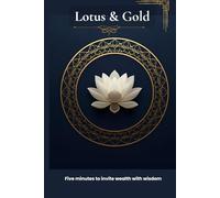 Lotus & Gold: Five minutes to invite wealth with wisdom