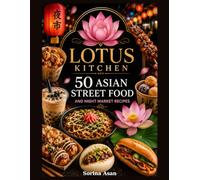 Lotus Kitchen: 50 Asian Street Food and Night Market Recipes (Lotus Kitchen Around Asia)
