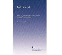 Lotus land: being an account of the country and the people of southern Siam