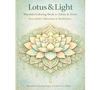 Lotus & Light Mandala Book: Coloring Book For Adults & Teens - Relaxation Stress Reduction & Mindfulness