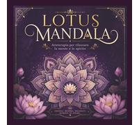 LOTUS MANDALA: Arteterapia per rilassare la mente e lo spirito