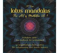 Lotus Mandalas - The Art of Meditation Vol. 1: Das Malbuch für Erwachsene zur Entspannung und Stressbewältigung - 52 wunderschöne Lotus-Motive für Achtsamkeit und innere Ruhe