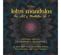 Lotus Mandalas - The Art of Meditation Vol. 1: Unfolding Stillness: A Mindfulness Coloring Book - 52 beautiful lotus inspired patterns for relaxation and inner balance