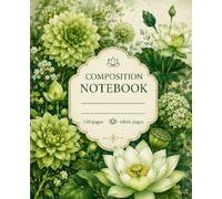 Lotus Serenity Composition Notebook: A Botanical Green Floral Journal for Notes, Writing, Reflection, and Everyday Inspiration | 120 White Pages