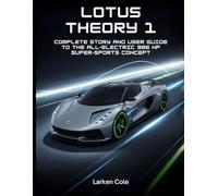 Lotus Theory 1: Complete Story and User Guide to the All-Electric 986 HP Super-Sports Concept
