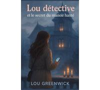 Lou détective et le secret du manoir hanté: Un cosy mystery de Noë pour les ados qui adorent les mystères