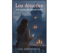 Lou détective et le secret du manoir hanté: Un cosy mystery de Noë pour les ados qui adorent les mystères