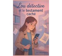 Lou détective et le testament caché: Si tu aimes les mystères intelligents, les secrets enfouis, la douceur de l’amitié, les petits détails qui changent tout… ce roman est pour toi.