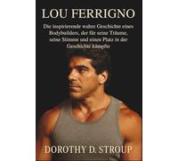 LOU FERRIGNO: Die inspirierende wahre Geschichte eines Bodybuilders, der für seine Träume, seine Stimme und einen Platz in der Geschichte kämpfte