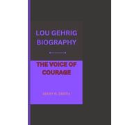 LOU GEHRIG BIOGRAPHY: THE VOICE OF COURAGE