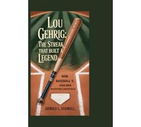 Lou Gehrig: The Streak That Built a Legend: How Baseball’s Iron Man Redefined Greatness
