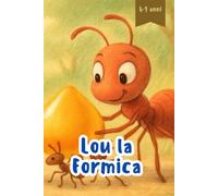 Lou la Formica: Una fiaba educativa sulla natura, il lavoro di squadra e il grande mondo delle formiche