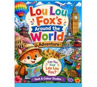 Lou Lou Fox's Around the World Adventure: Search, Find & Colour Across the Globe (Lou Lou Fox Adventures Series)