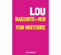 Lou, raconte-moi ton histoire