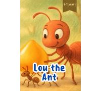 Lou the Ant: A Heartwarming Educational Fairy Tale About Ants, Teamwork, and the Wonders of Nature