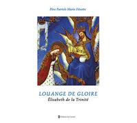 Louange de gloire: Elisabeth de la Trinité