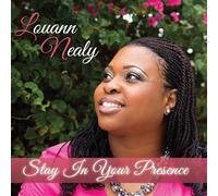 Louann Nealy - Stay in Your Presence
